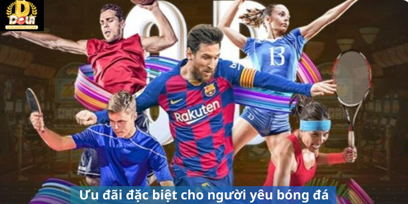 Ưu đãi đặc biệt cho người yêu bóng đá