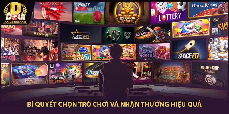 Bí quyết chọn trò chơi và nhận thưởng hiệu quả