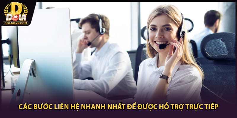 Các bước liên hệ nhanh nhất để được hỗ trợ trực tiếp