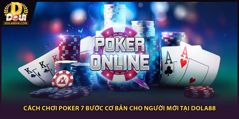 Cách Chơi Poker 7 Bước Cơ Bản Cho Người Mới Tại Dola88