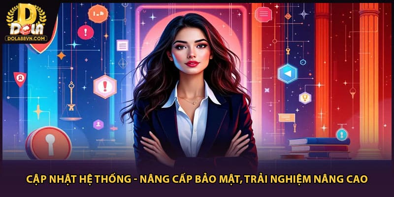 Cập Nhật Hệ Thống - Nâng Cấp Bảo Mật, Trải Nghiệm Nâng Cao