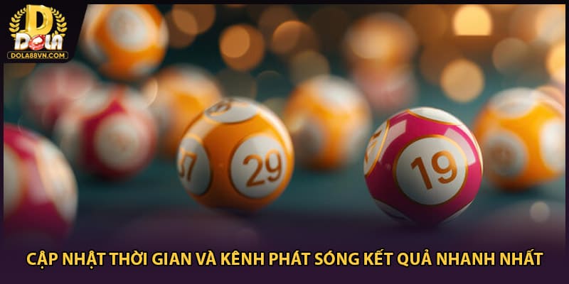 Cập nhật thời gian và kênh phát sóng kết quả nhanh nhất