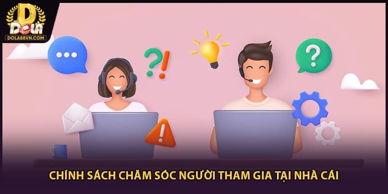 Chính sách chăm sóc người tham gia tại nhà cái