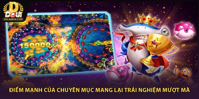 Điểm mạnh của chuyên mục mang lại trải nghiệm mượt mà