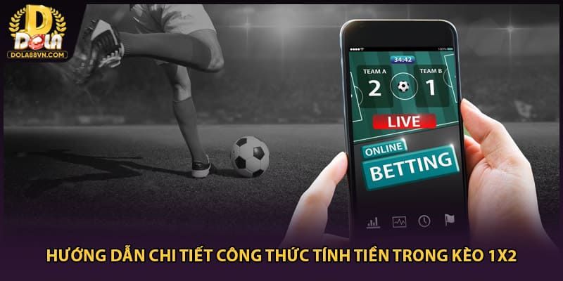 Hướng dẫn chi tiết công thức tính tiền trong kèo 1x2