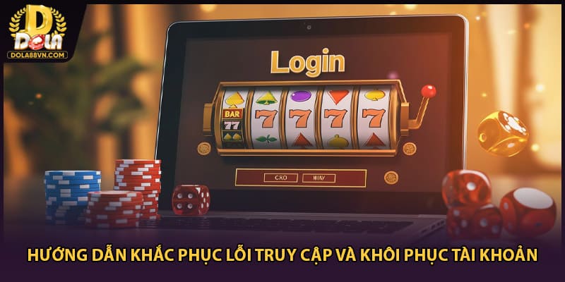 Hướng dẫn khắc phục lỗi truy cập và khôi phục tài khoản