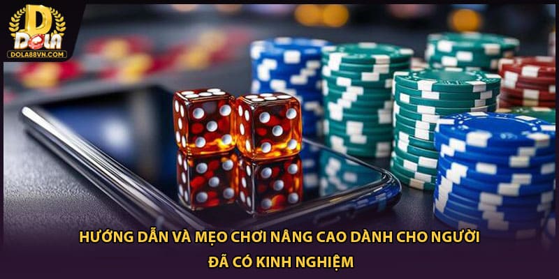 Hướng dẫn và mẹo chơi nâng cao dành cho người đã có kinh nghiệm