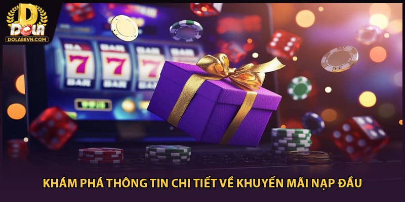 Khám phá thông tin chi tiết về khuyến mãi nạp đầu