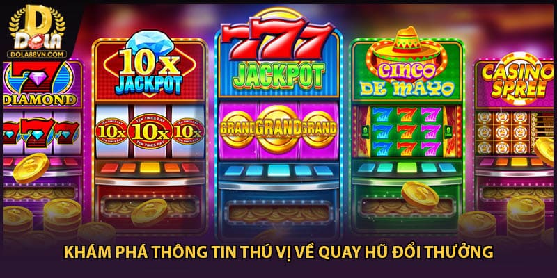 Khám phá thông tin thú vị về quay hũ đổi thưởng