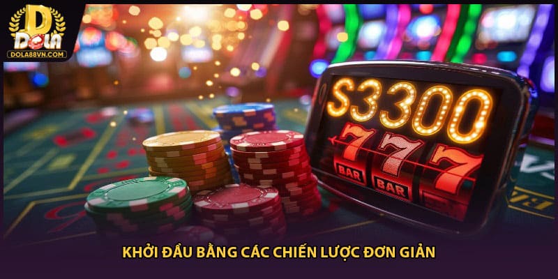 Khởi đầu bằng các chiến lược đơn giản