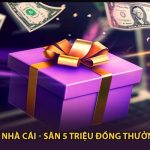Khuyến Mãi Nhà Cái - Săn 5 Triệu Đồng Thưởng Năm 2025