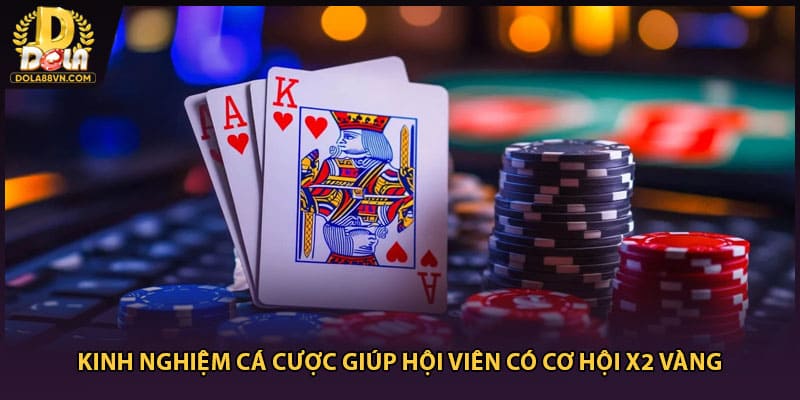 Kinh Nghiệm Cá Cược Giúp Hội Viên Có Cơ Hội X2 Vàng