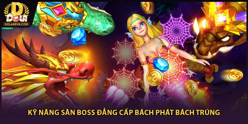 Kỹ năng săn boss đẳng cấp bách phát bách trúng