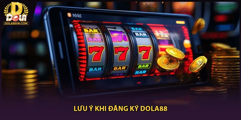 Lưu ý khi đăng ký Dola88