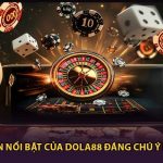 Những Sự Kiện Nổi Bật Của Dola88 Đáng Chú Ý Nhất Hiện Nay