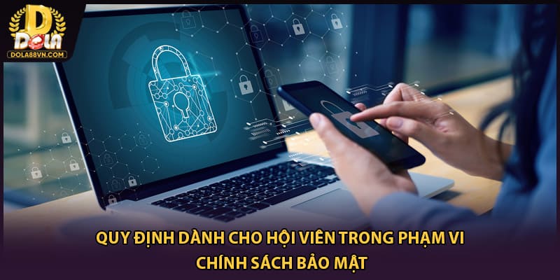 Quy định dành cho hội viên trong phạm vi chính sách bảo mật