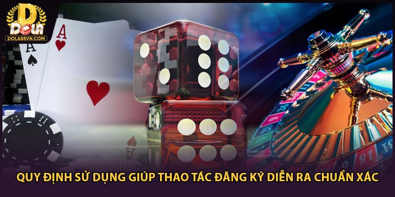 Quy định sử dụng giúp thao tác đăng ký diễn ra chuẩn xác