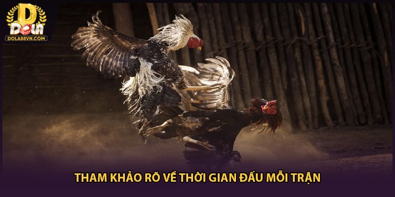 Tham khảo rõ về thời gian đấu mỗi trận