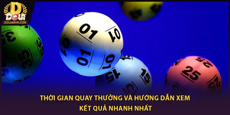 Thời gian quay thưởng và hướng dẫn xem kết quả nhanh nhất