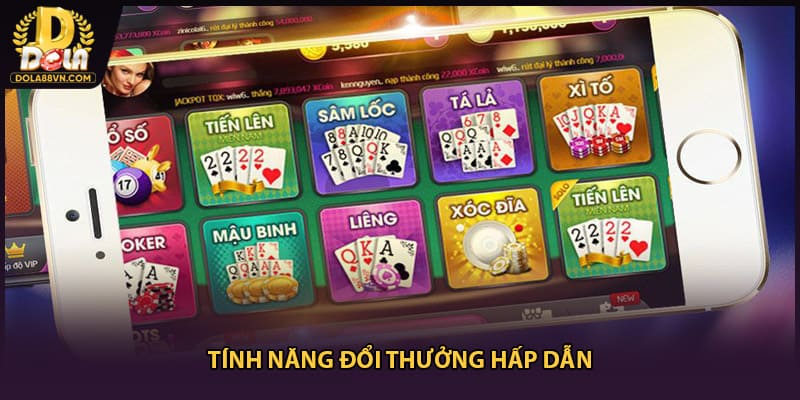 Tính năng đổi thưởng hấp dẫn