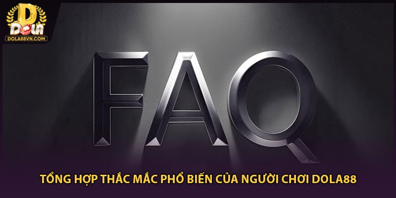 Tổng hợp thắc mắc phổ biến của người chơi DOLA88