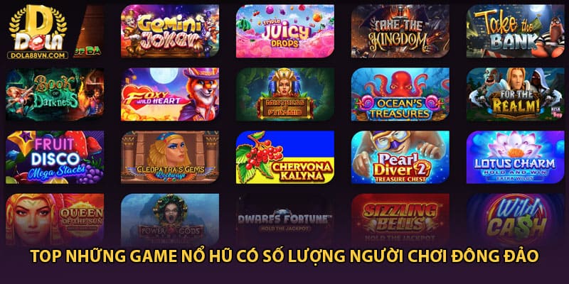 Top những game nổ hũ có số lượng người chơi đông đảo