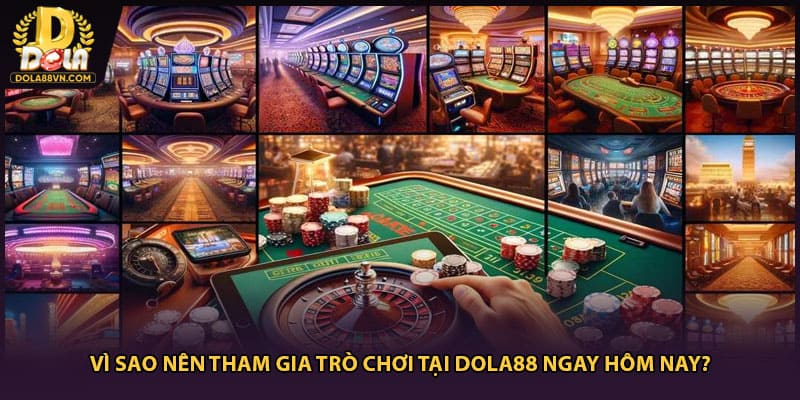 Vì sao nên tham gia trò chơi tại Dola88 ngay hôm nay?