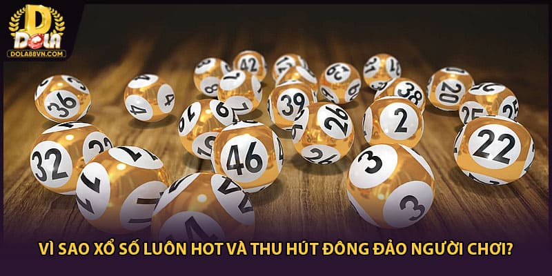 Vì sao xổ số luôn hot và thu hút đông đảo người chơi?