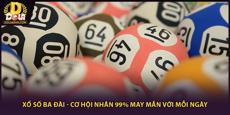 Xổ Số Ba Đài - Cơ Hội Nhân 99% May Mắn Với Mỗi Ngày